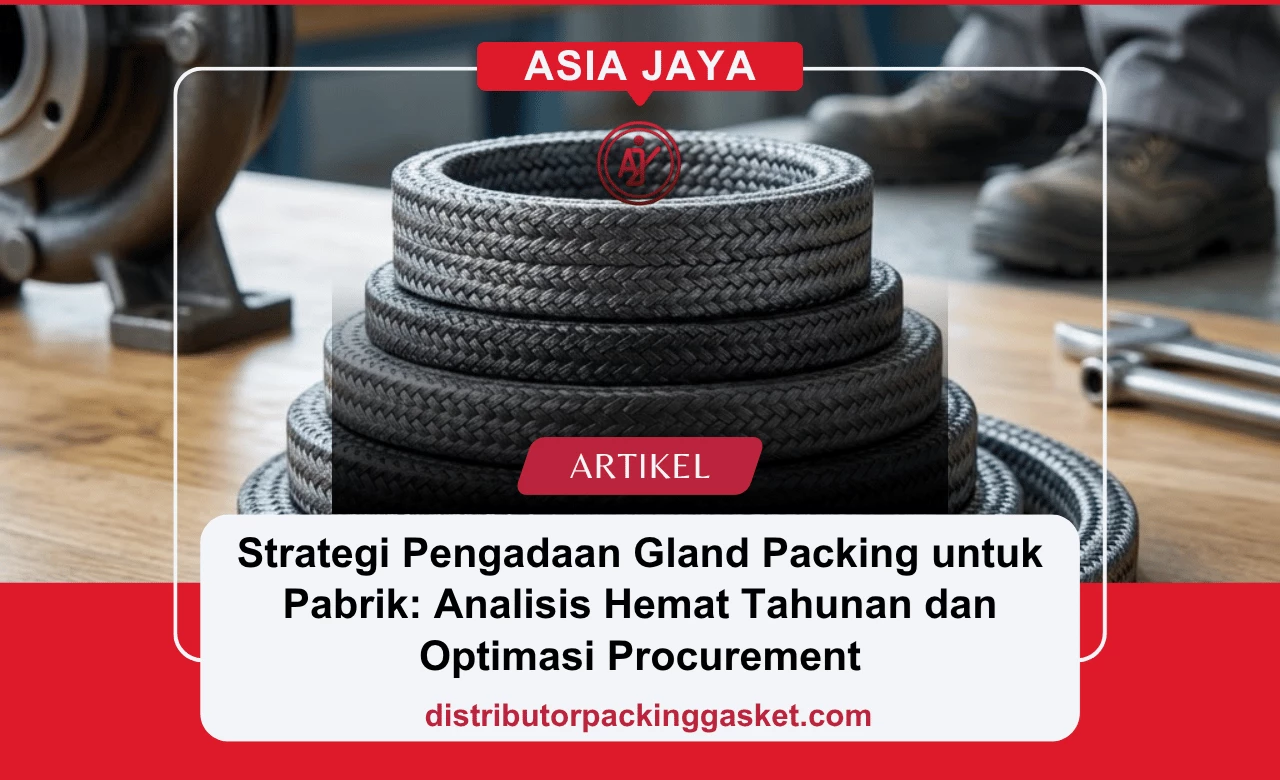 Strategi Pengadaan Gland Packing untuk Pabrik: Analisis Hemat Tahunan dan Optimasi Procurement