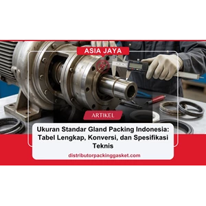 Ukuran Standar Gland Packing Indonesia: Tabel Lengkap, Konversi, dan Spesifikasi Teknis