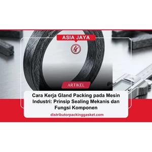 Cara Kerja Gland Packing pada Mesin Industri: Prinsip Sealing Mekanis dan Fungsi Komponen