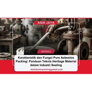 Karakteristik dan Fungsi Pure Asbestos Packing: Panduan Teknis Heritage Material dalam Industri Sealing