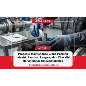 Prosedur Maintenance Gland Packing Industri: Panduan Lengkap dan Checklist Harian untuk Tim Maintenance
