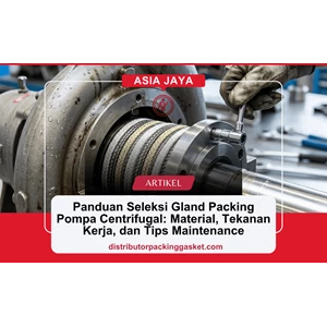 Panduan Seleksi Gland Packing Pompa Centrifugal: Material, Tekanan Kerja, dan Tips Maintenance
