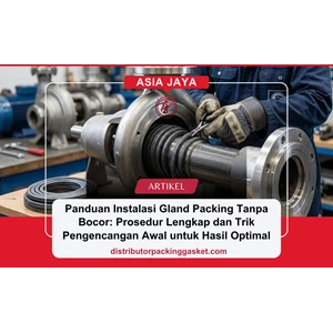 Panduan Instalasi Gland Packing Tanpa Bocor: Prosedur Lengkap dan Trik Pengencangan Awal untuk Hasil Optimal