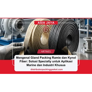 Mengenal Gland Packing Ramie dan Kynol Fiber: Solusi Specialty untuk Aplikasi Marine dan Industri Khusus